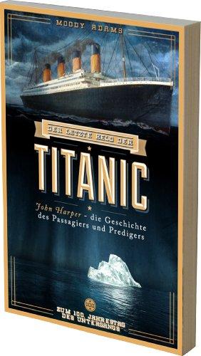 Der letzte Held der Titanic: John Harper - die Geschichte des Passagiers und Predigers