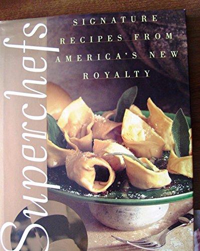 Superchefs: Signature Recipes from America's New Royalty