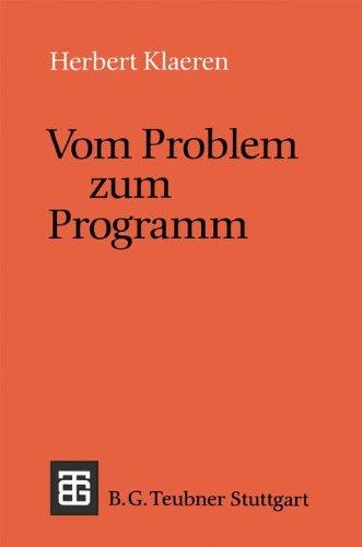 Vom Problem zum Programm: Eine Einführung in die Informatik (Leitfäden und Monographien der Informatik)