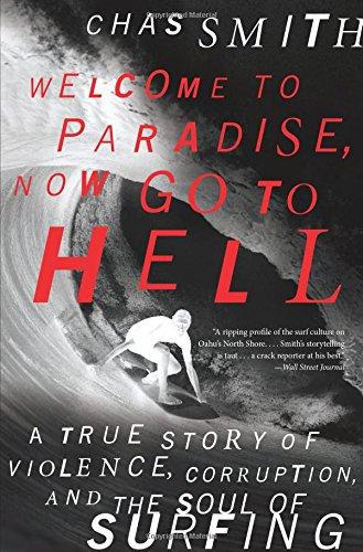 Welcome to Paradise, Now Go to Hell: A True Story of Violence, Corruption, and the Soul of Surfing