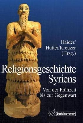 Religionsgeschichte Syriens: Von der Frühzeit bis zur Gegenwart