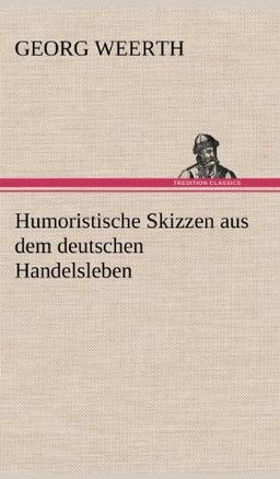 Humoristische Skizzen aus dem deutschen Handelsleben