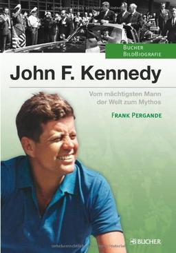 John F. Kennedy: Vom mächtigsten Mann der Welt zum Mythos