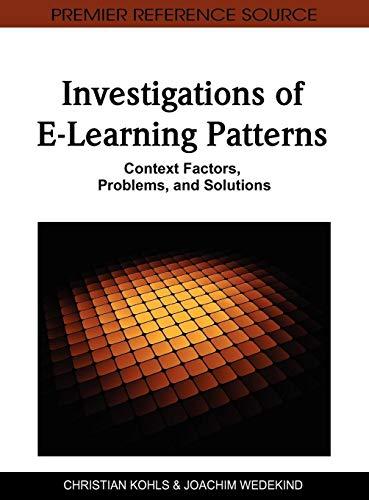 Investigations of E-Learning Patterns: Context Factors, Problems and Solutions (Premier Reference Source)