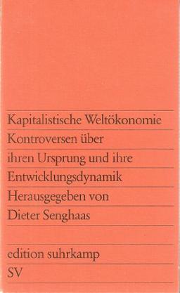 Kapitalistische Weltökonomie. Kontroversen über ihren Ursprung und ihre Entwicklungsdynamik.