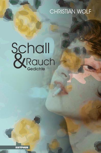 Schall und Rauch: Gedichte