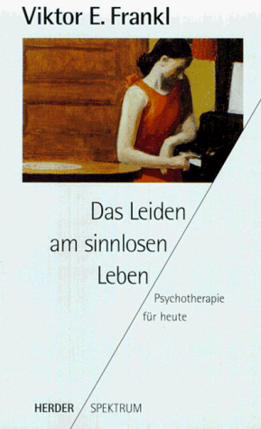 Das Leiden am sinnlosen Leben. Psychotherapie für heute.