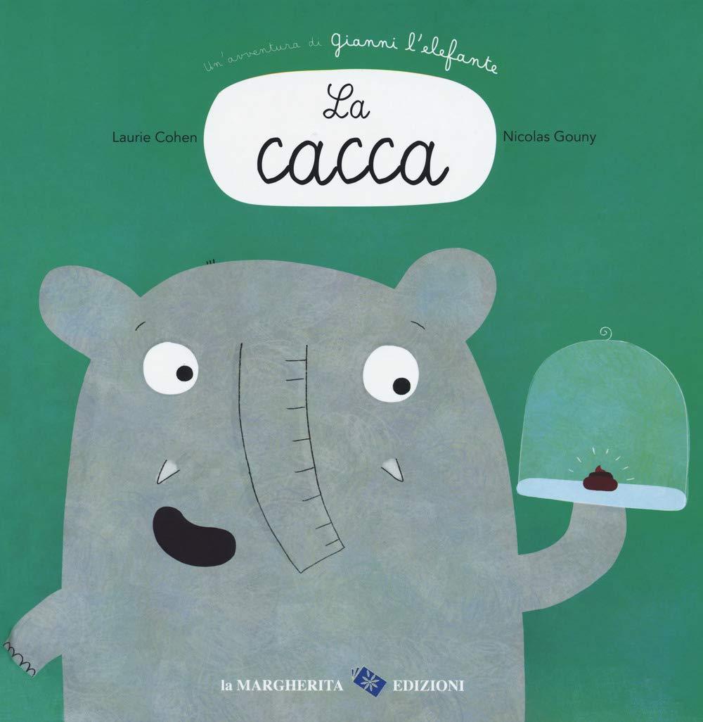 La cacca. Un'avventura di Gianni l'elefante (Libri illustrati)