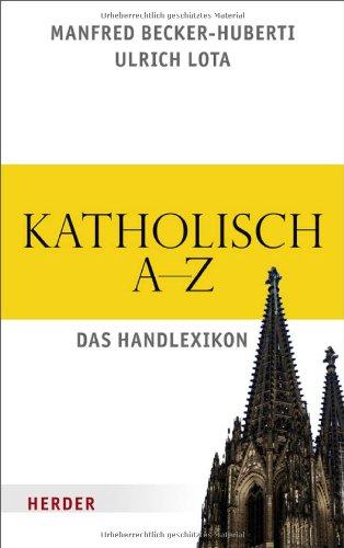 Katholisch A bis Z: Das Handlexikon