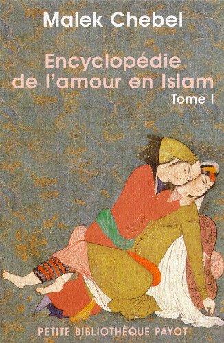 Encyclopédie de l'amour en Islam : érotisme, beauté et sexualité dans le monde arabe, en Perse et en Turquie. Vol. 1. A-I