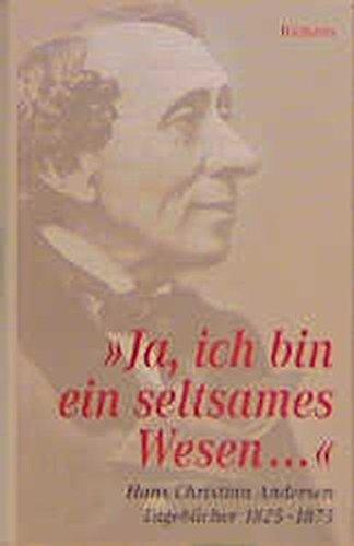 »Ja, ich bin ein seltsames Wesen...«. Tagebücher 1825-1875