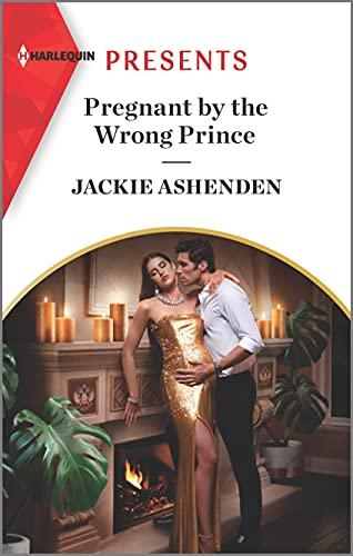 Pregnant by the Wrong Prince: An Uplifting International Romance (Pregnant Princesses, 2)