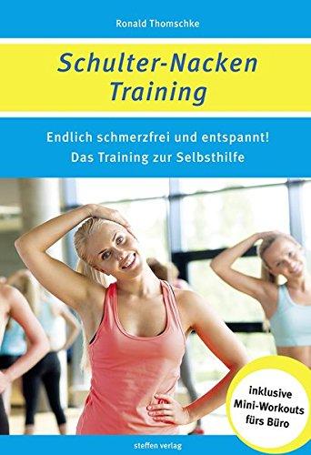 Schulter-Nacken-Training: Endlich schmerzfrei und entspannt! Das Training zur Selbsthilfe