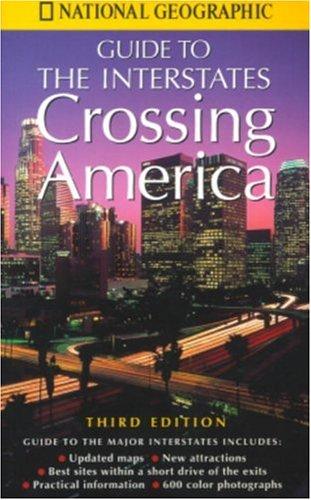 Crossing America: National Geographic's Guide to the Interstates