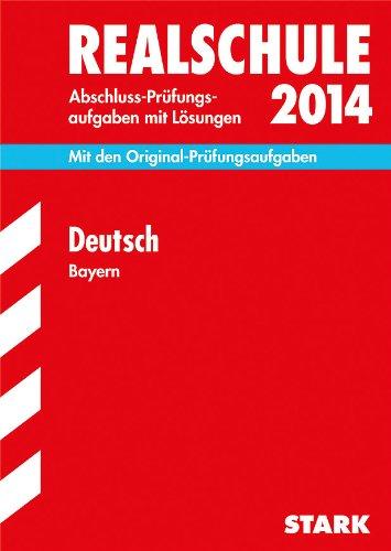 Abschluss-Prüfungsaufgaben Realschule Bayern. Mit Lösungen / Deutsch 2014: Mit den Original-Prüfungsaufgaben