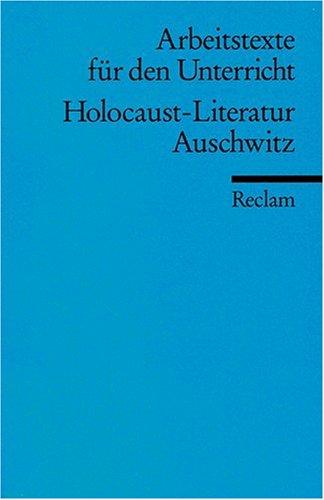 Holocaust-Literatur. Auschwitz: (Arbeitstexte für den Unterricht): Für die Sekundarstufe 1