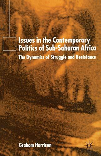 Issues in the Contemporary Politics of Sub-Saharan Africa: The Dynamics of Struggle and Resistance