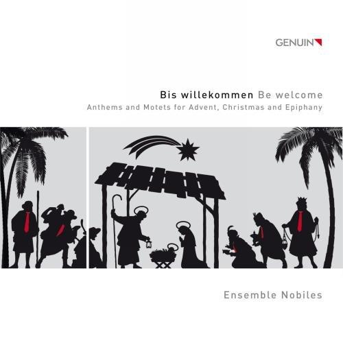 Bis willekommen - Lieder und Motetten für Advent, Weihnachten & Epiphanias