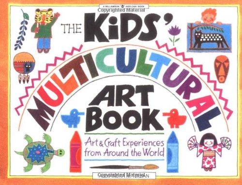 The Kids' Multicultural Art Book: Art & Craft Experiences from Around the World: Art and Craft Experiences from Around the World (Williamson Kids Can! Series)