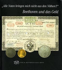 Alle Noten bringen mich nicht aus den Nöthen!!  Beethoven und das Geld. Begleitbuch zu einer Ausstellung des Beethoven-Hauses in Zusammenarbeit mit dem ... Wien und der Oesterreichischen Nationalbank