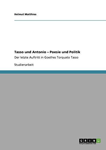 Tasso und Antonio - Poesie und Politik: Der letzte Auftritt in Goethes Torquato Tasso