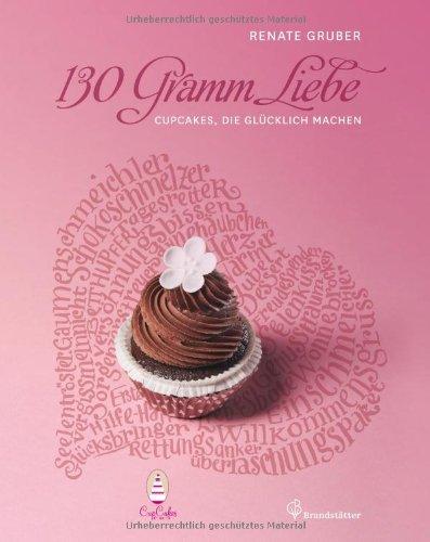 130 Gramm Liebe - Cupcakes, die glücklich machen