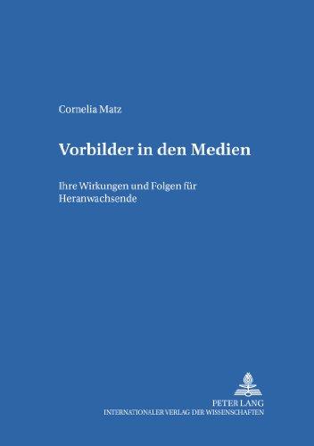 Vorbilder in den Medien: Ihre Wirkungen und Folgen für Heranwachsende (Erziehungskonzeptionen und Praxis)