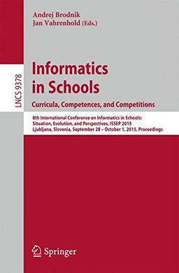 Informatics in Schools. Curricula, Competences, and Competitions: 8th International Conference on Informatics in Schools: Situation, Evolution, and ... (Lecture Notes in Computer Science)