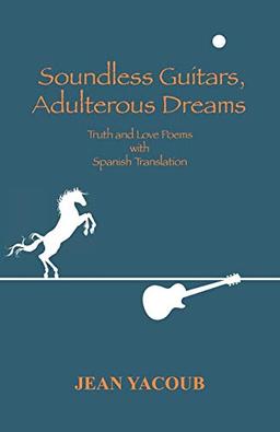 Soundless Guitars, Adulterous Dreams: Truth and Love Poems