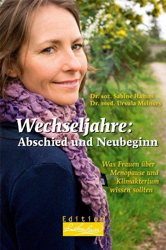 Wechseljahre: Abschied und Neubeginn: Was Frauen über Menopause und Klimakterium wissen sollten