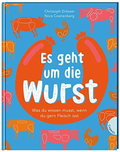 Es geht um die Wurst. Was du wissen musst, wenn du gern Fleisch isst: | Kindersachbuch ab 8 Jahren zum Thema Fleischkonsum, Tierwohl und Umwelt