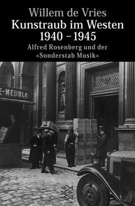 Kunstraub im Westen 1940-1945: Alfred Rosenberg und der "Sonderstab Musik"