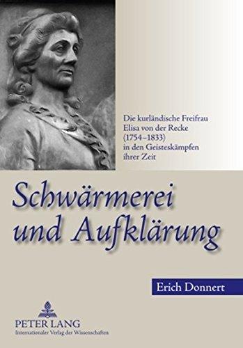 Schwärmerei und Aufklärung: Die kurländische Freifrau Elisa von der Recke (1754-1833) in den Geisteskämpfen ihrer Zeit