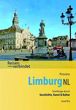 Provinz Limburg NL: Streifzüge durch Geschichte, Kunst & Kultur (Reisen verbindet)