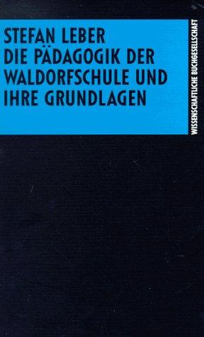 Die Pädagogik der Waldorfschule und ihre Grundlagen