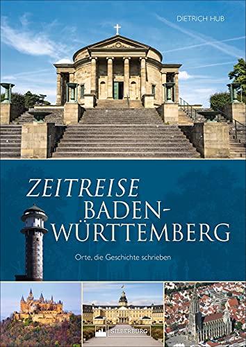 Zeitreise Baden-Württemberg. Orte, die Geschichte schrieben. Rund 50 historisch bedeutsame Orte unterhaltsam und kenntnisreich präsentiert.