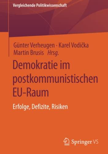 Demokratie im postkommunistischen EU-Raum: Erfolge, Defizite, Risiken (Vergleichende Politikwissenschaft)