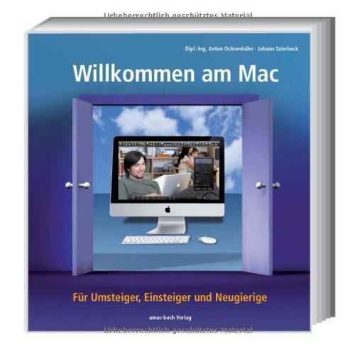 Willkommen am Mac - Für Umsteiger, Einsteiger und Neugierige