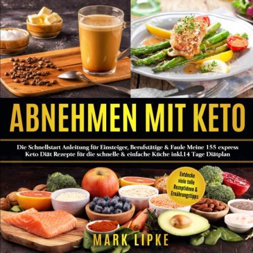 ABNEHMEN MIT KETO: Die Schnellstart Anleitung für Einsteiger,Berufstätige&Faule.Meine155 express Keto Rezepte für die schnelle&einfache Küche*inkl.14 Tage Diätplan* (G.L.Verlag Gesunde Ernährung)