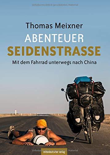 Abenteuer Seidenstraße: Mit dem Fahrrad unterwegs nach China