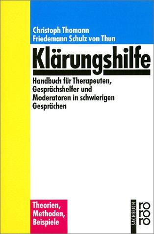 Klärungshilfe. Handbuch für Therapeuten, Gesprächshelfer und Moderatoren in schwierigen Gesprächen