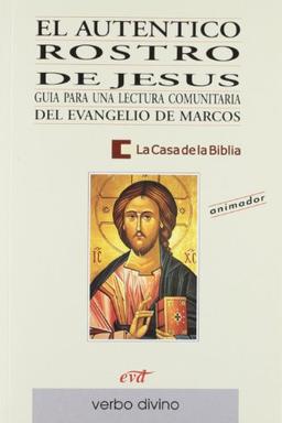 El auténtico rostro de Jesús : guía para una lectura comunitaria del Evangelio de Marcos: Guía para una lectura comunitaria del evangelio de Marcos (Libro del animador) (Palabra y Vida)