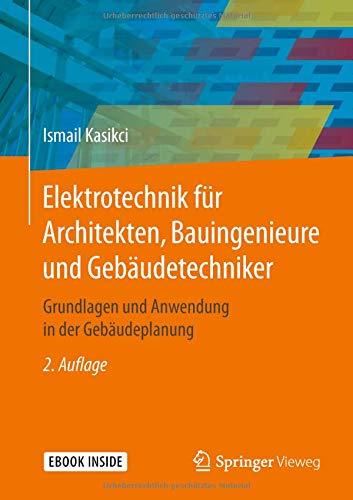 Elektrotechnik für Architekten, Bauingenieure und Gebäudetechniker: Grundlagen und Anwendung in der Gebäudeplanung