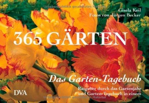 365 Gärten - Das Garten-Tagebuch: Ratgeber durch das Gartenjahr und Garten-Tagebuch in einem: Ratgeber durchs Gartenjahr und Garten-Tagebuch in einem