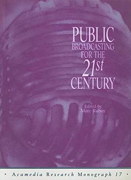 Public Broadcasting for the 21st Century (Acamedia Research Monograph S.)