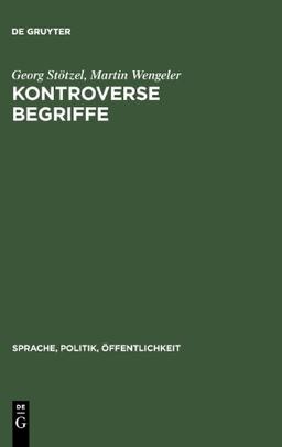 Kontroverse Begriffe: Geschichte DES Offentlichen Sprachgebrauchs in Der Bundesrepublik Deutschland: Geschichte des öffentlichen Sprachgebrauchs in ... (Sprache, Politik, Offentlichkeit)