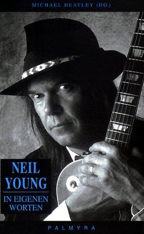 Neil Young. In eigenen Worten