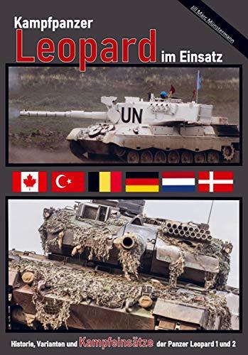 Kampfpanzer Leopard im Einsatz: Historie, Varianten und Kampfeinsätze der Panzer Leopard 1 und 2