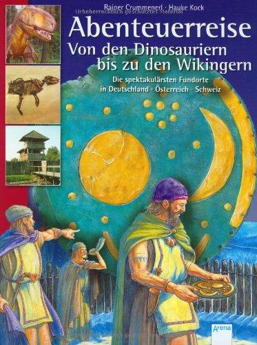 Abenteuerreise von den Dinosauriern bis zu den Wikingern: Die spektakulärsten Fundorte in Deutschland, Österreich, Schweiz