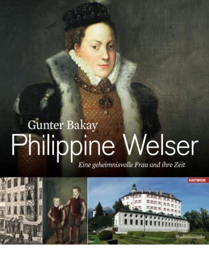 Philippine Welser: Eine geheimnisvolle Frau und ihre Zeit